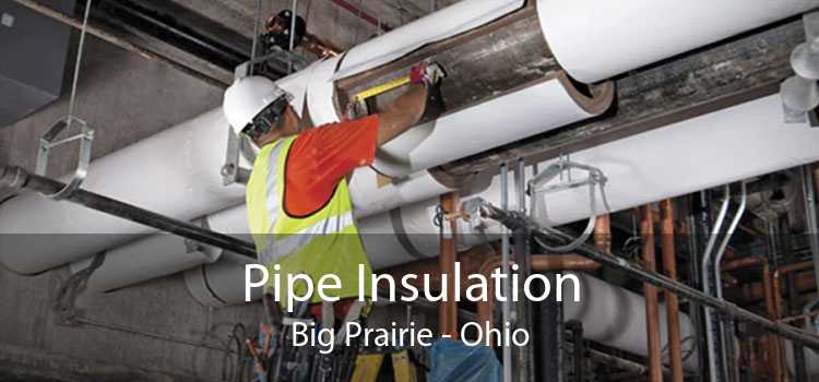Pipe Insulation Big Prairie - Ohio