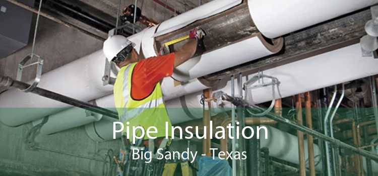 Pipe Insulation Big Sandy - Texas