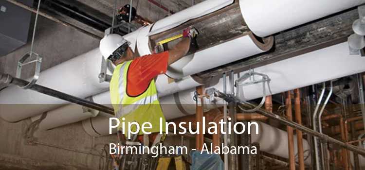 Pipe Insulation Birmingham - Alabama