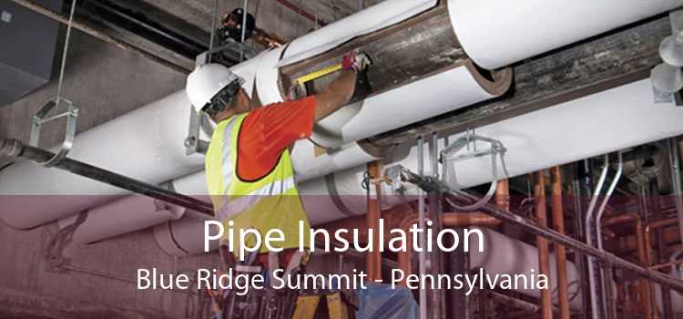 Pipe Insulation Blue Ridge Summit - Pennsylvania