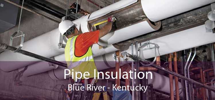 Pipe Insulation Blue River - Kentucky