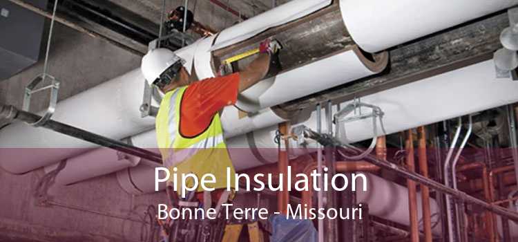 Pipe Insulation Bonne Terre - Missouri