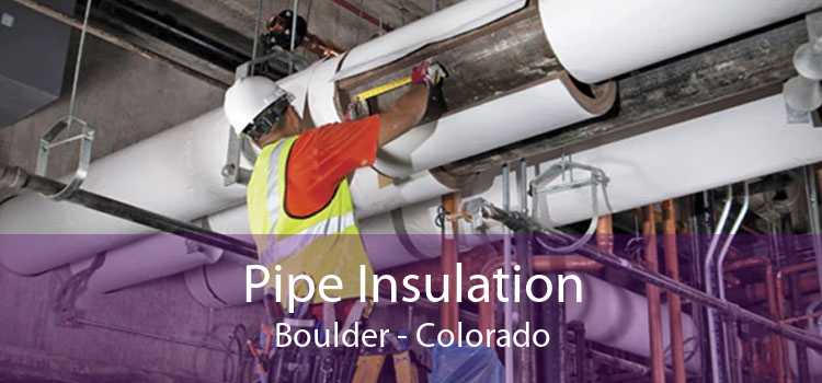 Pipe Insulation Boulder - Colorado