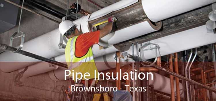 Pipe Insulation Brownsboro - Texas