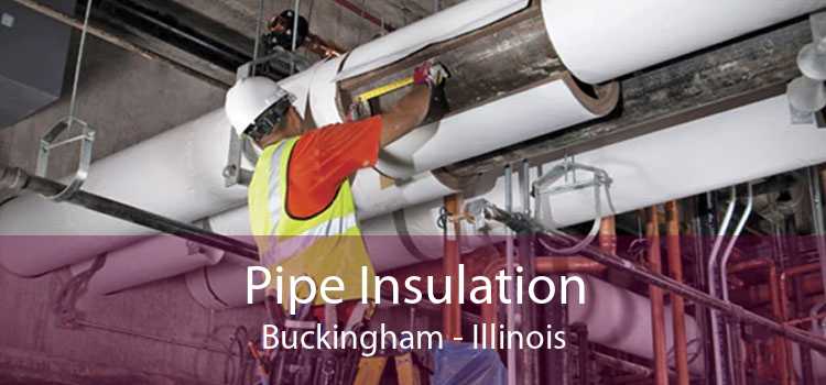 Pipe Insulation Buckingham - Illinois