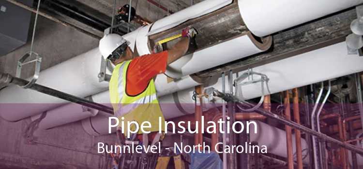 Pipe Insulation Bunnlevel - North Carolina