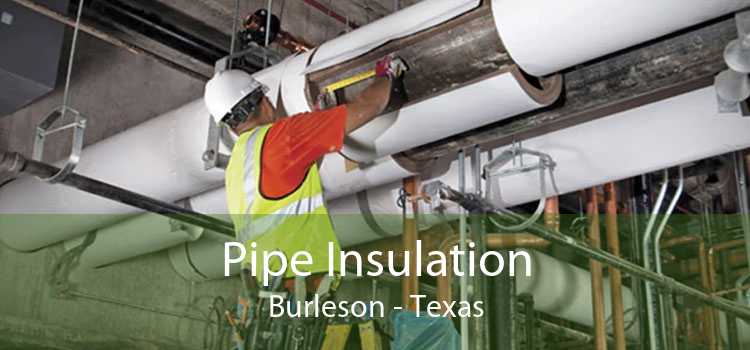 Pipe Insulation Burleson - Texas