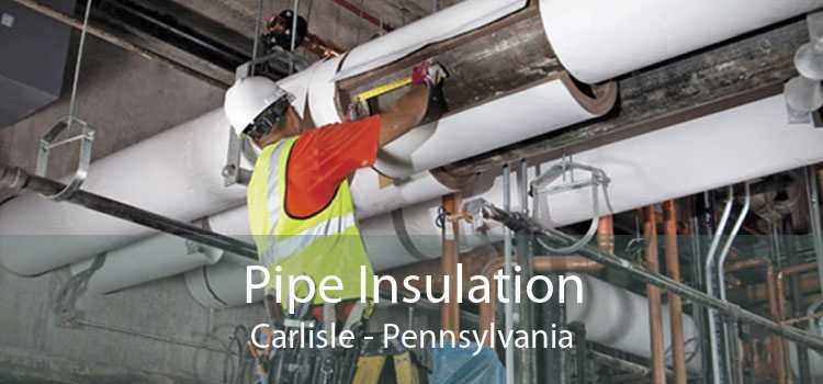 Pipe Insulation Carlisle - Pennsylvania