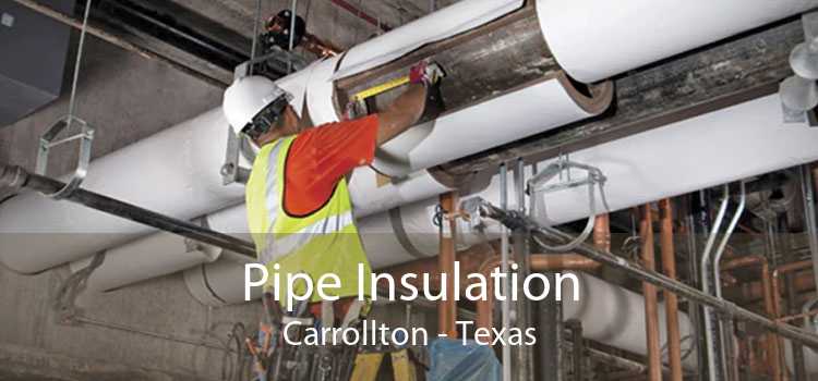 Pipe Insulation Carrollton - Texas