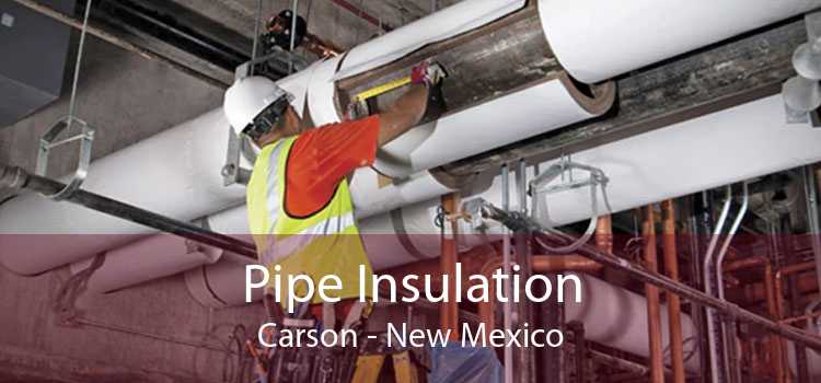 Pipe Insulation Carson - New Mexico