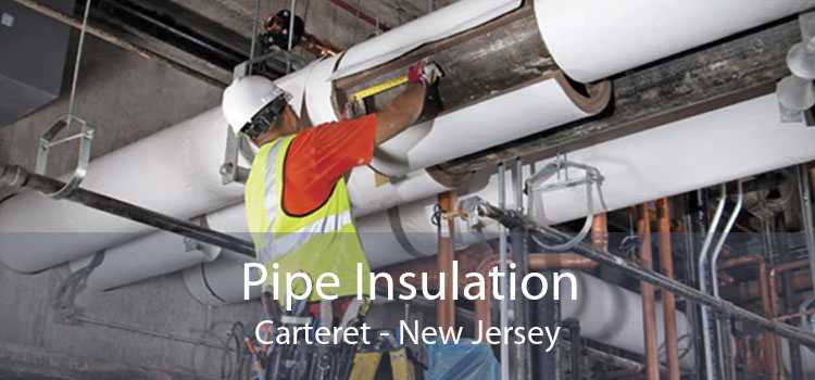 Pipe Insulation Carteret - New Jersey