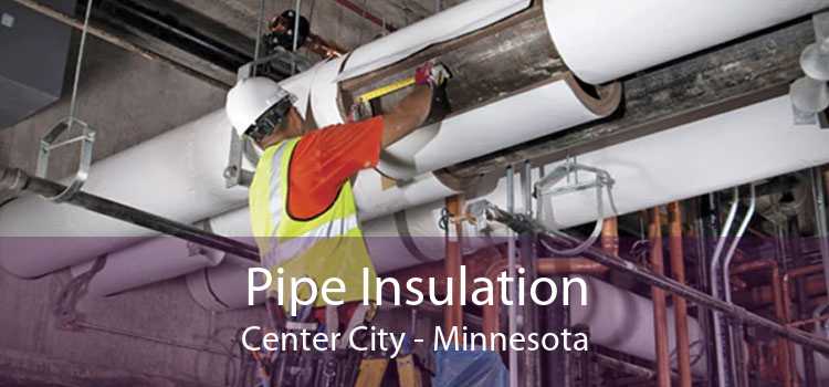 Pipe Insulation Center City - Minnesota
