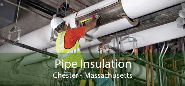 Pipe Insulation Chester - Massachusetts