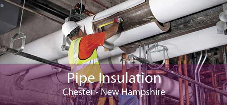 Pipe Insulation Chester - New Hampshire