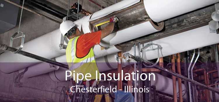Pipe Insulation Chesterfield - Illinois