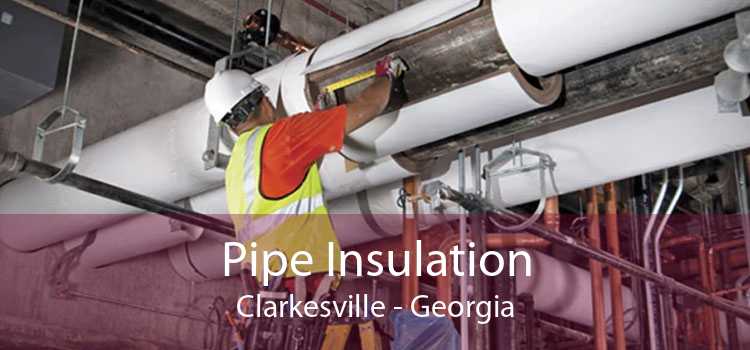 Pipe Insulation Clarkesville - Georgia