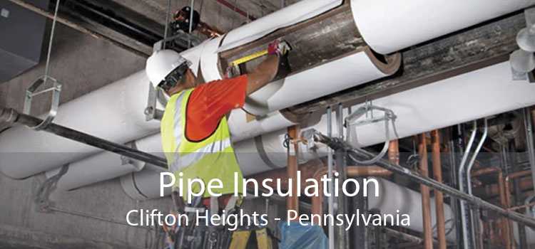 Pipe Insulation Clifton Heights - Pennsylvania