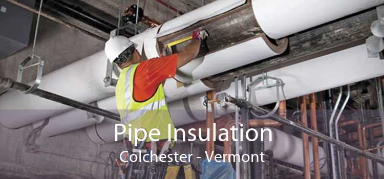 Pipe Insulation Colchester - Vermont