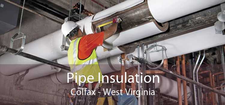 Pipe Insulation Colfax - West Virginia