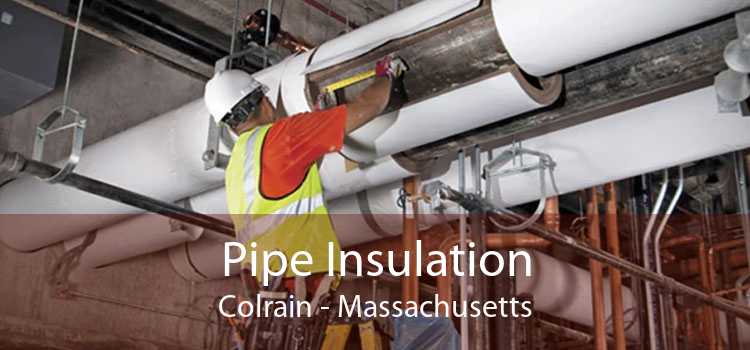 Pipe Insulation Colrain - Massachusetts