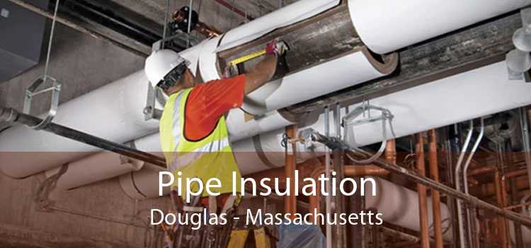 Pipe Insulation Douglas - Massachusetts
