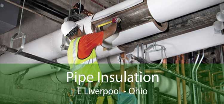 Pipe Insulation E Liverpool - Ohio