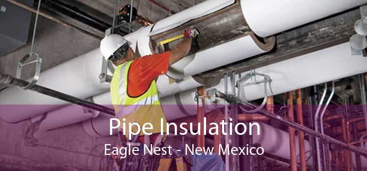 Pipe Insulation Eagle Nest - New Mexico