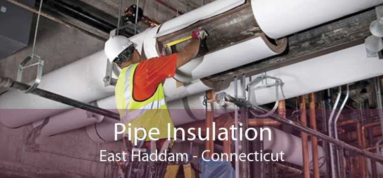 Pipe Insulation East Haddam - Connecticut