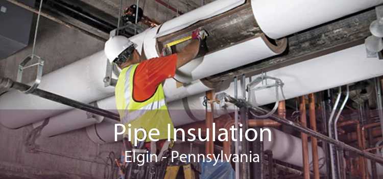 Pipe Insulation Elgin - Pennsylvania