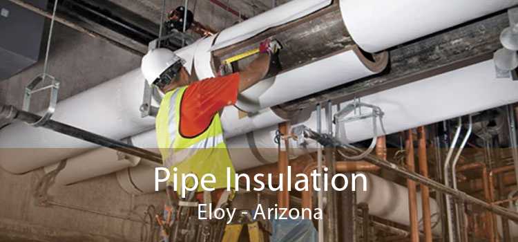 Pipe Insulation Eloy - Arizona