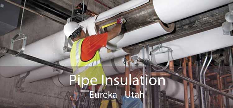 Pipe Insulation Eureka - Utah