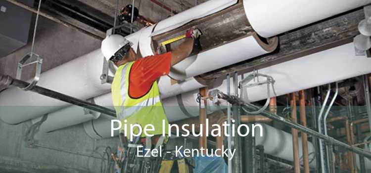 Pipe Insulation Ezel - Kentucky