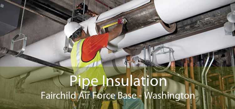 Pipe Insulation Fairchild Air Force Base - Washington