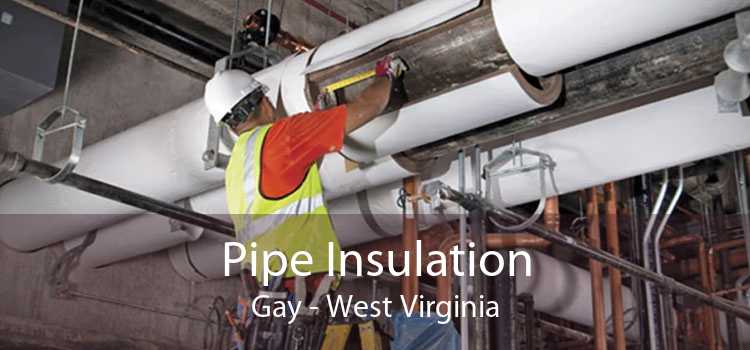 Pipe Insulation Gay - West Virginia