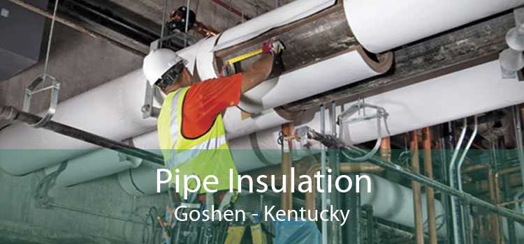 Pipe Insulation Goshen - Kentucky