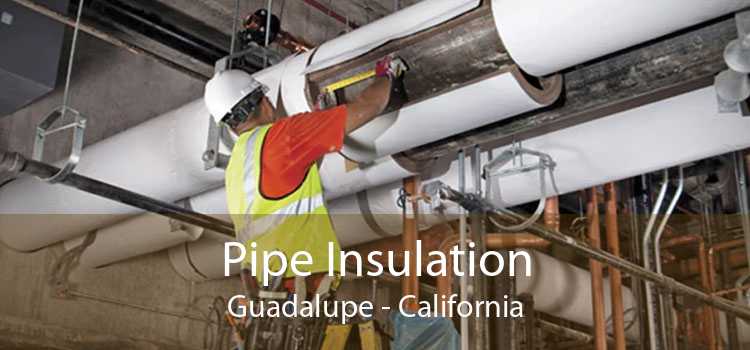 Pipe Insulation Guadalupe - California