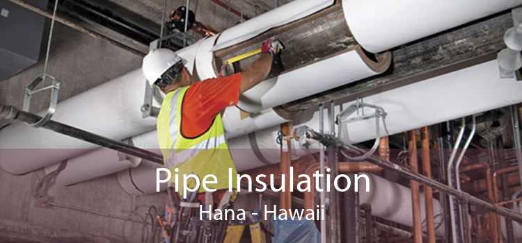 Pipe Insulation Hana - Hawaii