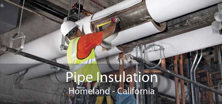 Pipe Insulation Homeland - California