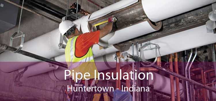 Pipe Insulation Huntertown - Indiana