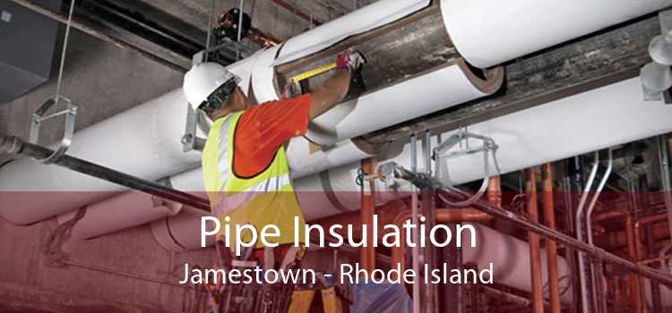 Pipe Insulation Jamestown - Rhode Island