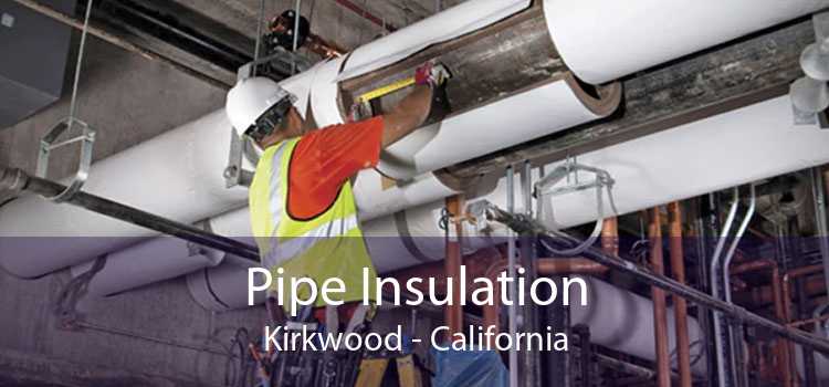 Pipe Insulation Kirkwood - California