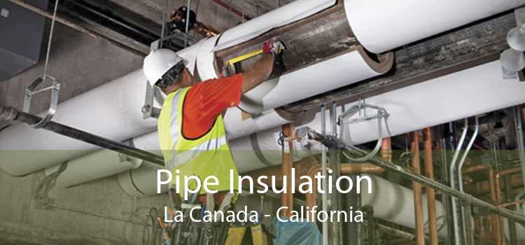Pipe Insulation La Canada - California