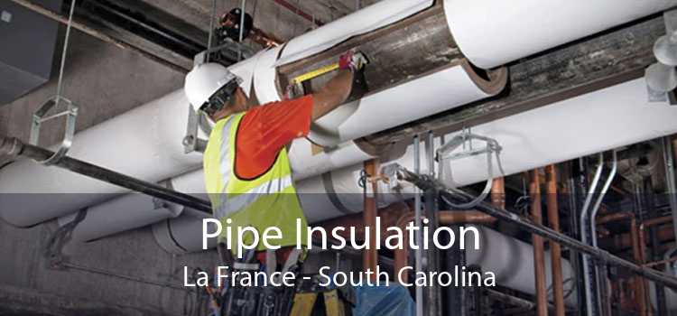 Pipe Insulation La France - South Carolina