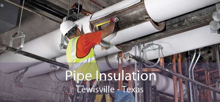 Pipe Insulation Lewisville - Texas