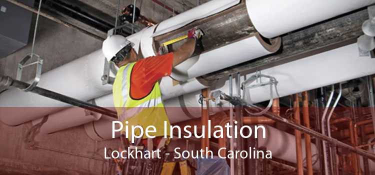 Pipe Insulation Lockhart - South Carolina