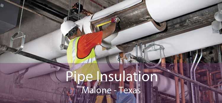 Pipe Insulation Malone - Texas