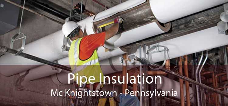 Pipe Insulation Mc Knightstown - Pennsylvania