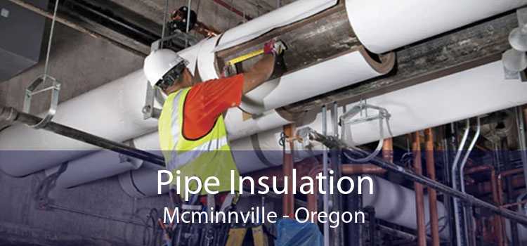 Pipe Insulation Mcminnville - Oregon