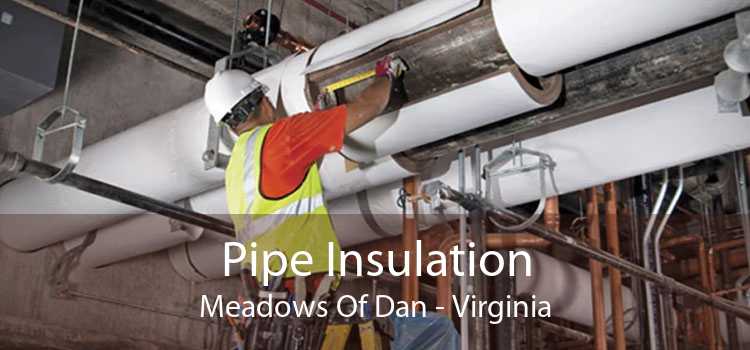 Pipe Insulation Meadows Of Dan - Virginia