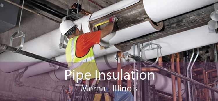 Pipe Insulation Merna - Illinois